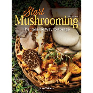 Start Mushrooming: The Reliable Way to Forage by Stan Tekiela