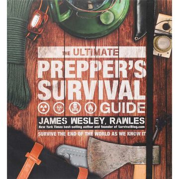 The Ultimate Preppers Survival Guide by James Wesley, Rawles