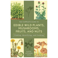 The Complete Guide to Edible Wild Plants, Mushrooms, Fruits, and Nuts by Katie Letcher Lyle