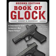Book of Glock: A Comprehensive Guide to America's Most Popular Handgun by Robert A. Sadowski