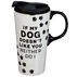 Evergreen If My Dog Doesnt like You Ceramic Travel Cup w/ Lid
