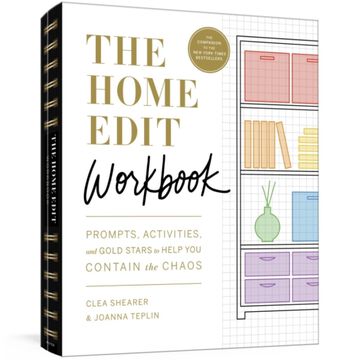 The Home Edit Workbook: Prompts, Activities, And Gold Stars To Help You Contain The Chaos by Clea Shearer & Joanna Teplin