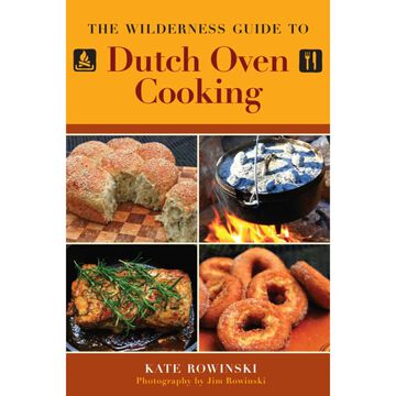 The Wilderness Guide To Dutch Oven Cooking by Kate Rowinski