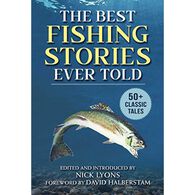 The Best Fishing Stories Ever Told: 50+ Classic Tales, Edited by Nick Lyons
