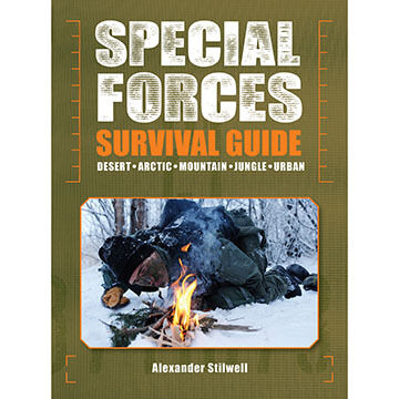Special Forces Survival Guide: Desert, Arctic, Mountain, Jungle, Urban by Alexander Stilwell
