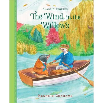 Classic Stories: Wind in the Willows by Kenneth Grahame