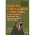 Uncle Johns How to Fight A Bear and Win: And 50 Other Survival Tips Youll Hopefully Never Need by Bathroom Readers Institute