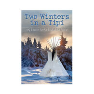 Two Winters In A Tipi: My Search For The Soul Of The Forest by Mark Warren