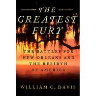 The Greatest Fury: The Battle of New Orleans and the Rebirth of America by William C. Davis