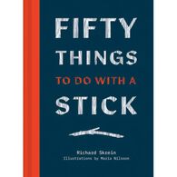 Fifty Things to Do with a Stick by Richard Skrein