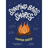 Sleeping Bags To S'mores: Camping Basics by Heather Balogh Rochfort & William Rochfort