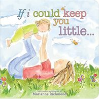 If I Could Keep You Little by Marianne Richmond