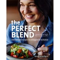 The Perfect Blend: 100 Blender Recipes to Energize and Revitalize by Tess Masters