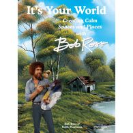 It's Your World: Creating Calm Spaces and Places with Bob Ross by Robb Pearlman