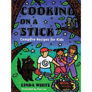 Cooking On A Stick: Campfire Recipes for Kids by Linda White