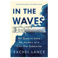 In The Waves: My Quest to Solve the Mystery of a Civil War Submarine by Rachel Lance