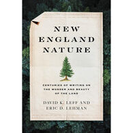 New England Nature: Centuries of Writing on the Wonder and Beauty of the Land by David K. Leff & Eric D. Lehman