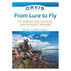 Orvis From Lure to Fly: Fly Fishing for Spinning and Baitcast Anglers by Dave Karczynski
