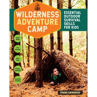 Wilderness Adventure Camp: Essential Outdoor Survival Skills for Kids by Frank Grindrod