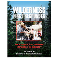 Wilderness First Responder: How To Recognize, Treat, And Prevent Emergencies In The Backcountry by Buck Tilton