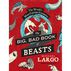 The Big, Bad Book of Beasts: The Worlds Most Curious Creatures by Michael Largo