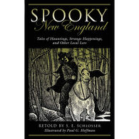 Spooky New England: Tales Of Hauntings, Strange Happenings and Other Local Lore by S. E. Schlosser
