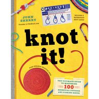 Knot It!: The Ultimate Guide to Mastering 100 Essential Outdoor and Fishing Knots by John Sherry