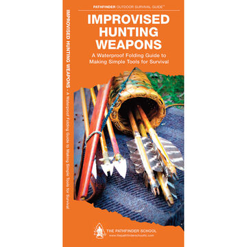 Improvised Hunting Weapons: A Waterproof Folding Guide to Making Simple Tools for Survival by Dave Canterbury