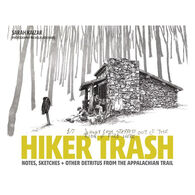 Hiker Trash: Notes, Sketches, and Other Detritus from the Appalachian Trail by Sarah Kaizar