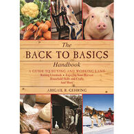 The Back to Basics Handbook: A Guide to Buying and Working Land, Raising Livestock, Enjoying Your Harvest, Household Skills and Crafts, and More by Abigail R. Gehring