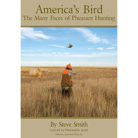 America's Bird: The Many Faces of Pheasant Hunting by Steve Smith