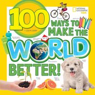 National Geographic Kids 100 Ways to Make the World Better! by Lisa M. Gerry
