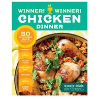 Winner! Winner! Chicken Dinner: 50 Winning Ways to Cook It Up! by Stacie Billis