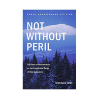 Not Without Peril By 10th Anniversary Edition: 150 Years Of Misadventure On The Presidential Range Of New Hampshire by Nicholas Howe