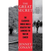 The Great Secret: The Classified World War II Disaster that Launched the War on Cancer by Jennet Conant
