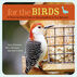 For The Birds: A Month-by-Month Guide To Attracting Birds To Your Backyard by Anne Schmauss, Mary Schmauss & Geni Krolick