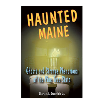 Haunted Maine by Charles A. Stansfield Jr.
