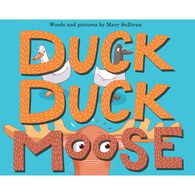 Duck, Duck, Moose by Mary Sullivan