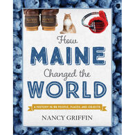 How Maine Changed the World by Nancy Griffin