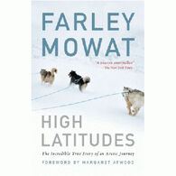 High Latitudes: The Incredible True Story Of An Arctic Journey by Farley Mowat