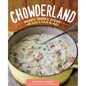 Chowderland: Hearty Soups & Stews with Sides & Salads to Match by Brooke Dojny