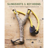 Slingshots & Key Hooks: 15 Everyday Objects Made from Foraged and Gathered Wood by Geoffrey Fisher