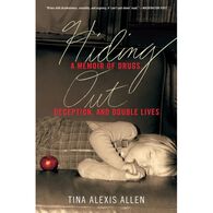 Hiding Out: A Memoir of Drugs, Deception, and Double Lives by Tina Alexis Allen