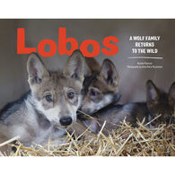 Lobos: A Wolf Family Returns to the Wild by Brenda Peterson