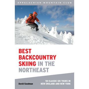 Best Backcountry Skiing in the Northeast: 50 Classic Ski and Snowboard Tours in New England and New York by David Goodman