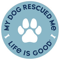 Life is Good My Dog Rescued Me 4" Circle Sticker