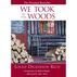 We Took To The Woods by Louise Dickinson Rich