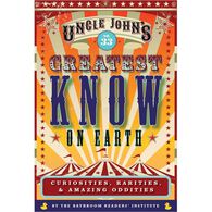Uncle John's No. 33 Greatest Know on Earth Bathroom Reader: Curiosities, Rarities & Amazing Oddities by Bathroom Readers' Institute