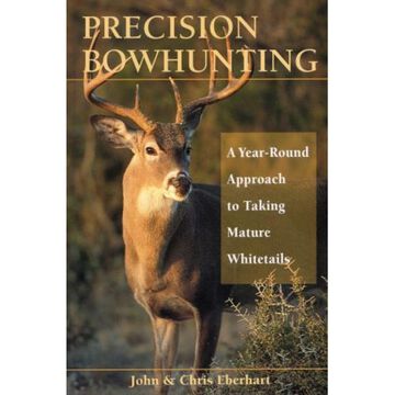 Precision Bowhunting by John and Chris Eberhart
