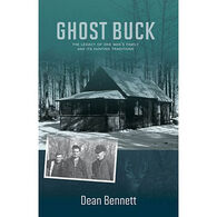 Ghost Buck: The Legacy of One Mans Family and its Hunting Traditions by Dean Bennett